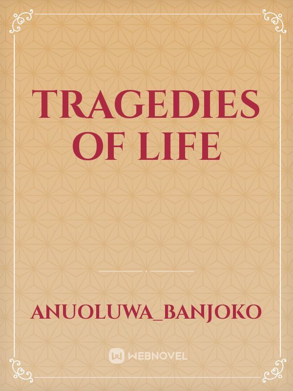 Tragedies of life