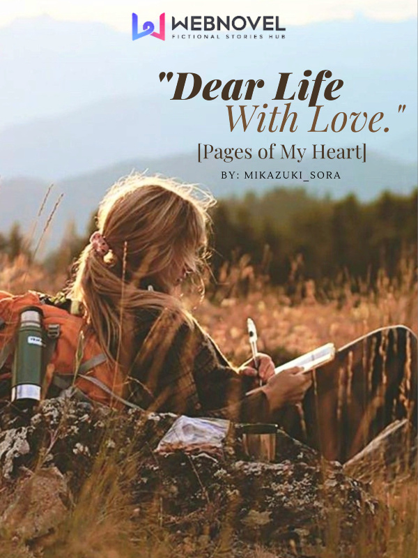 Dear Life, With Love. [Pages of My Heart.]