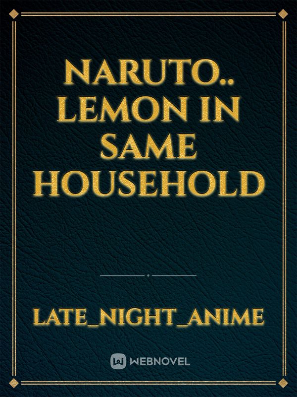 Naruto.. LEMON IN SAME HOUSEHOLD