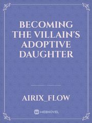 Becoming the villain's adoptive daughter Book