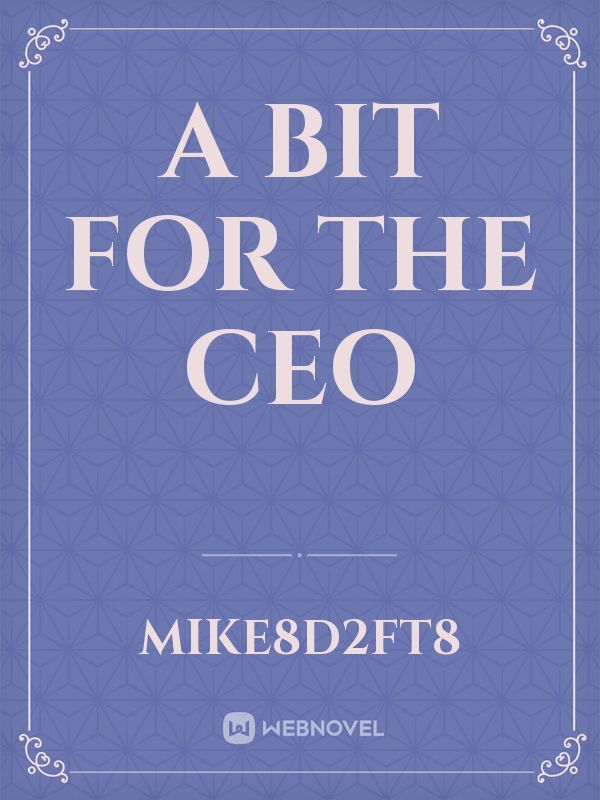 A Bit For The CEO