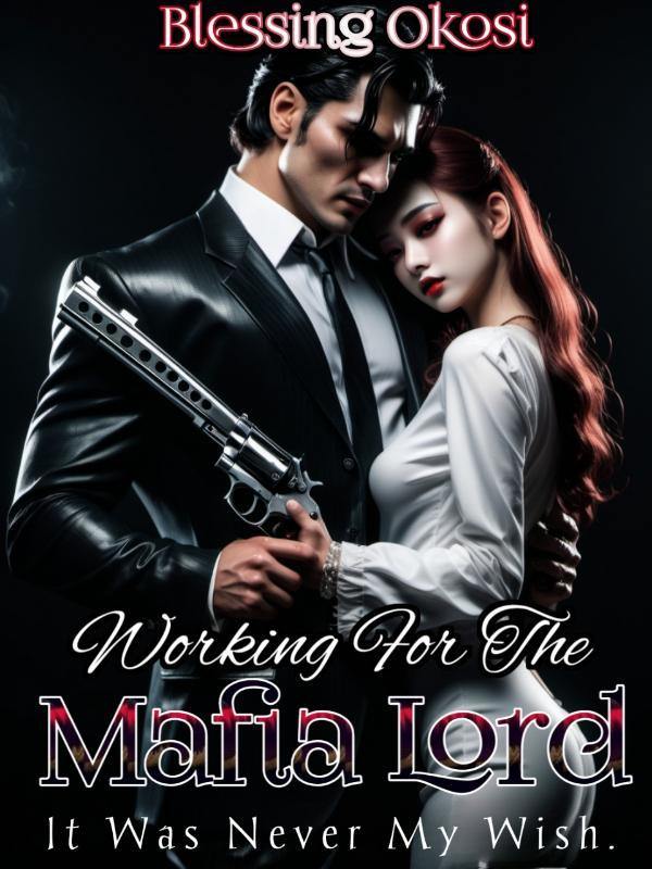 Working For The Mafia Lord: It Was Never My Wish.