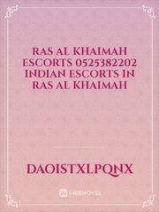 Ras Al Khaimah Escorts 0525382202 Indian Escorts in Ras Al Khaimah Book