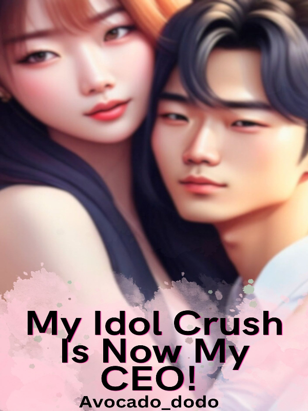 My Idol crush is now my CEO! Book