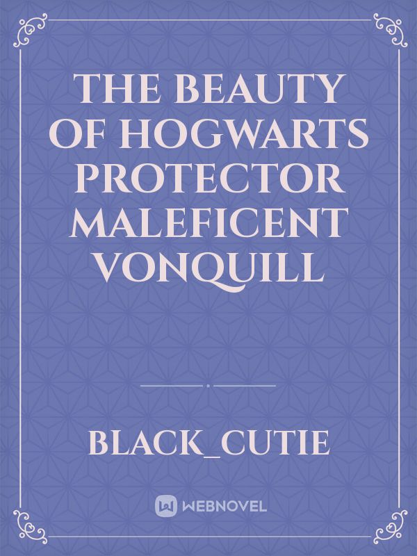 The Beauty of Hogwarts protector Maleficent VonQuill Book