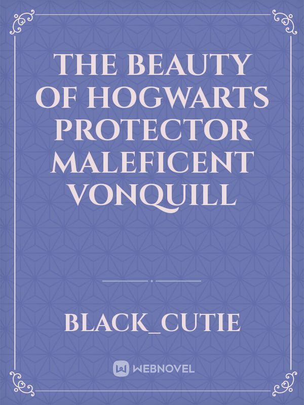 The Beauty of Hogwarts protector Maleficent VonQuill