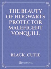 The Beauty of Hogwarts protector Maleficent VonQuill Book