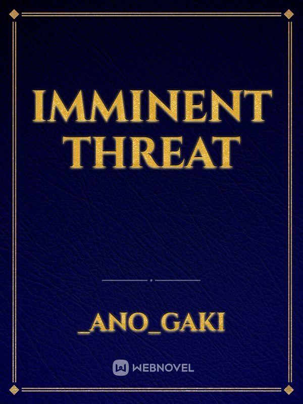 Imminent threat
