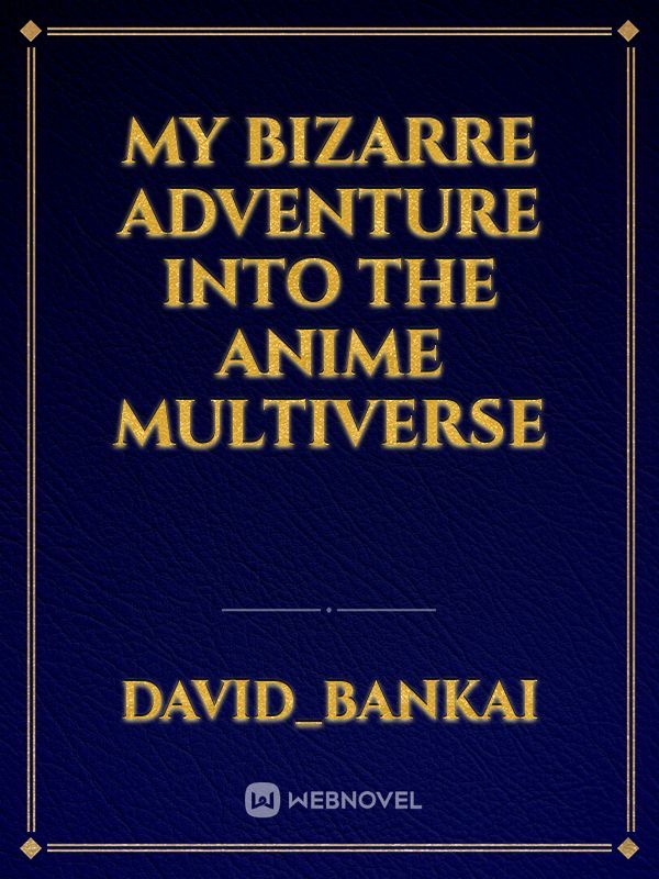 My bizarre adventure into the anime multiverse
