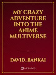 My Crazy adventure into the anime multiverse Book