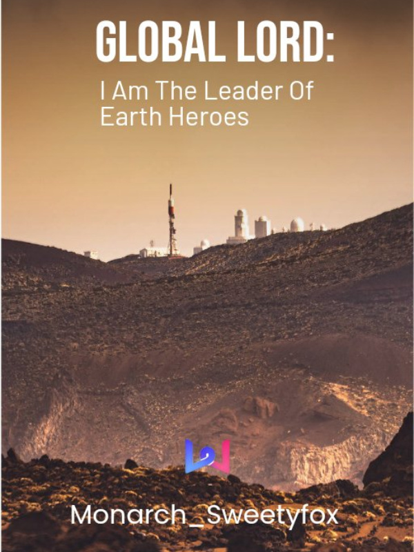 Global Lord: I Am The Leader Of Earth Heroes