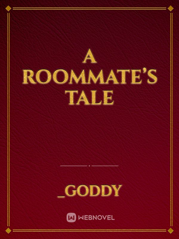 A Roommates Tale Novel Read Free Webnovel