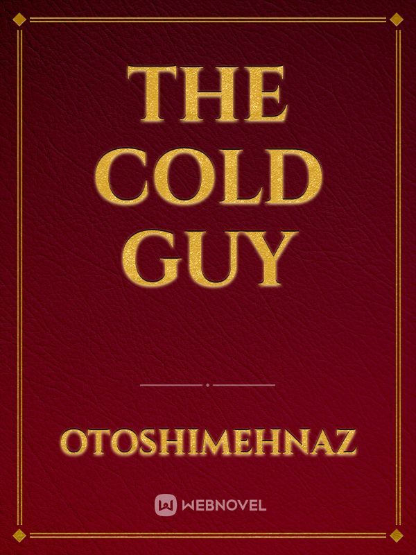 Read The Cold Guy - Otoshimehnaz - Webnovel