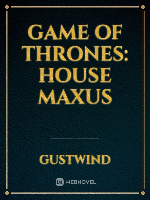 Game of thrones: House Maxus