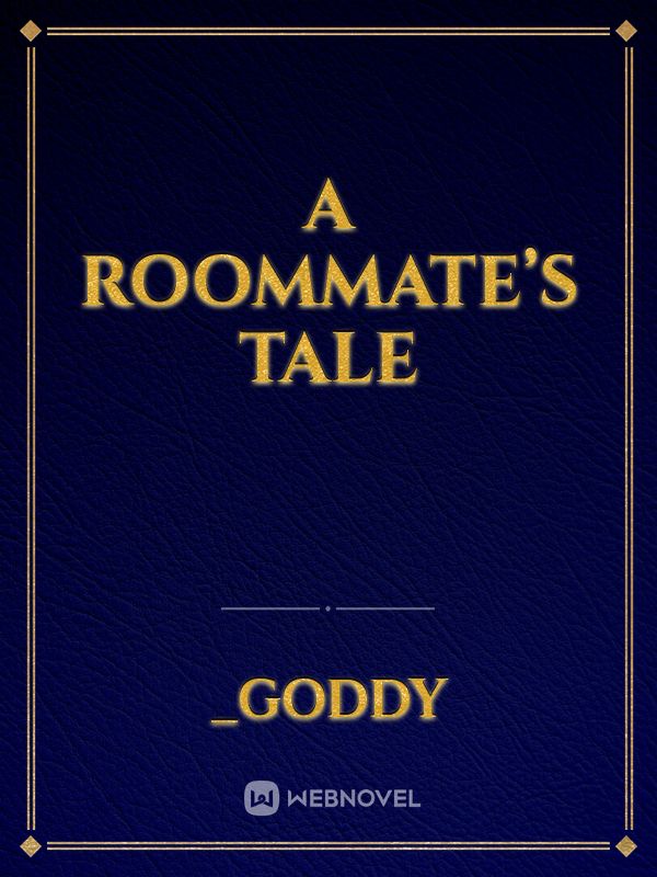 A ROOMMATE’S TALE