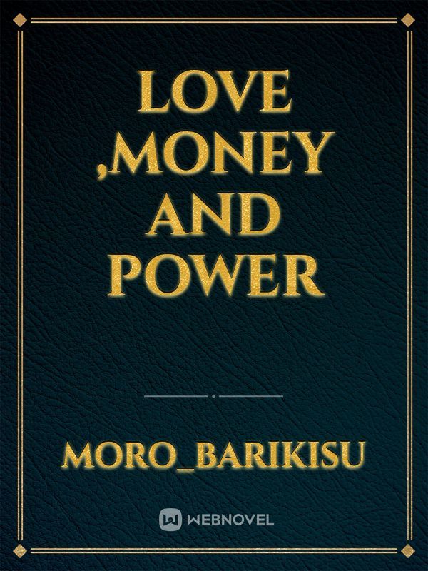 LOVE ,MONEY AND POWER