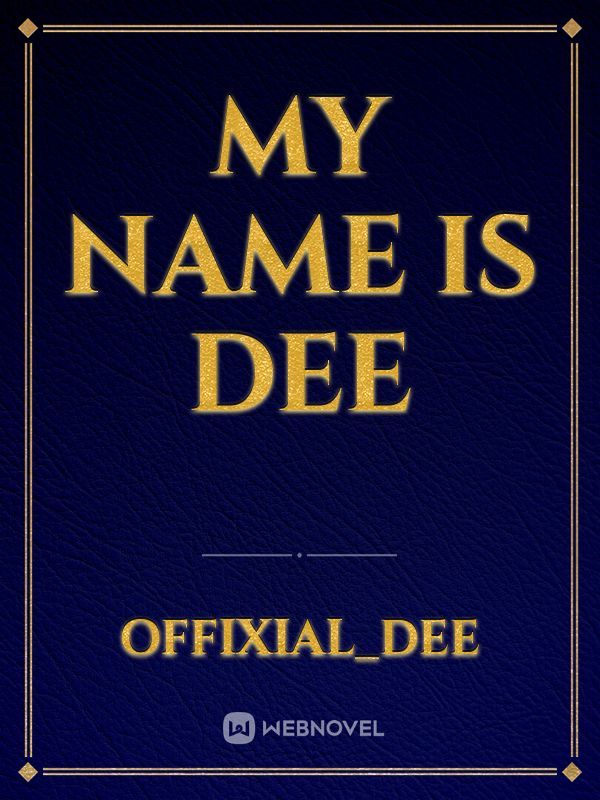 my name is dee