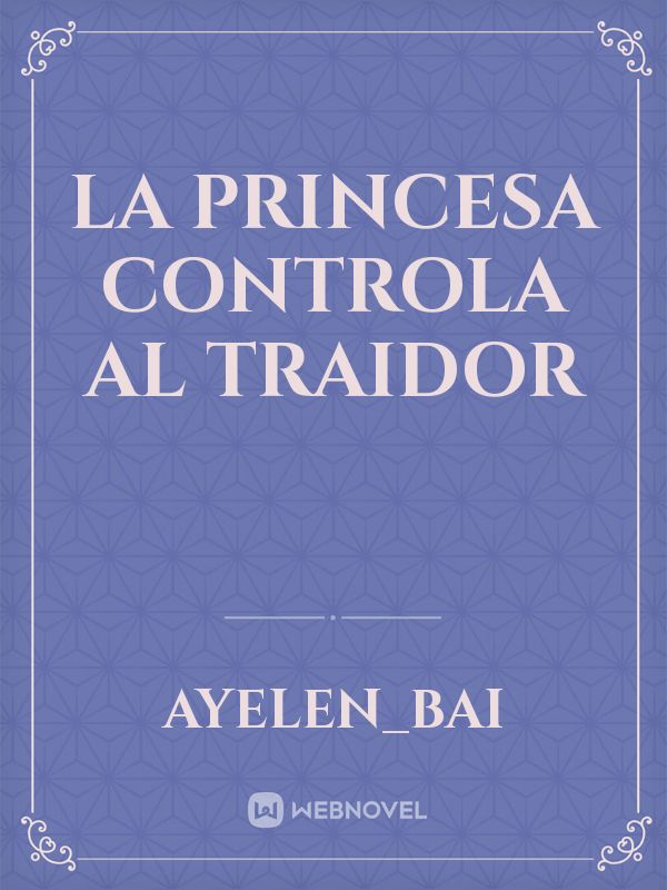 la princesa controla al traidor