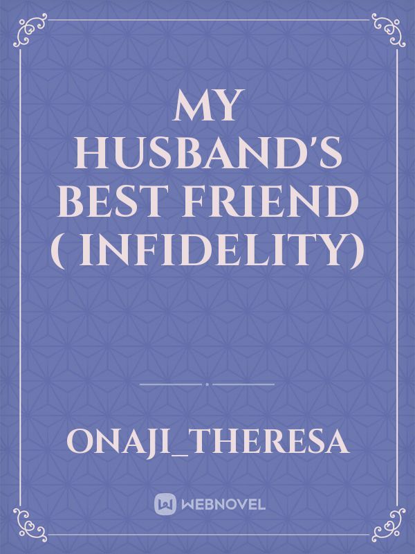 My Husband's Best Friend ( Infidelity)