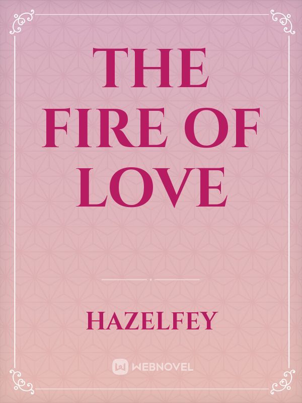The fire of love