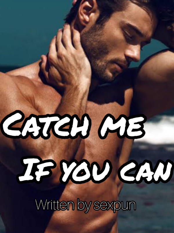 CATCH ME, IF YOU CAN