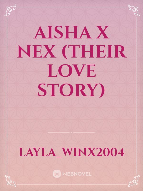 Aisha x Nex (their love story)