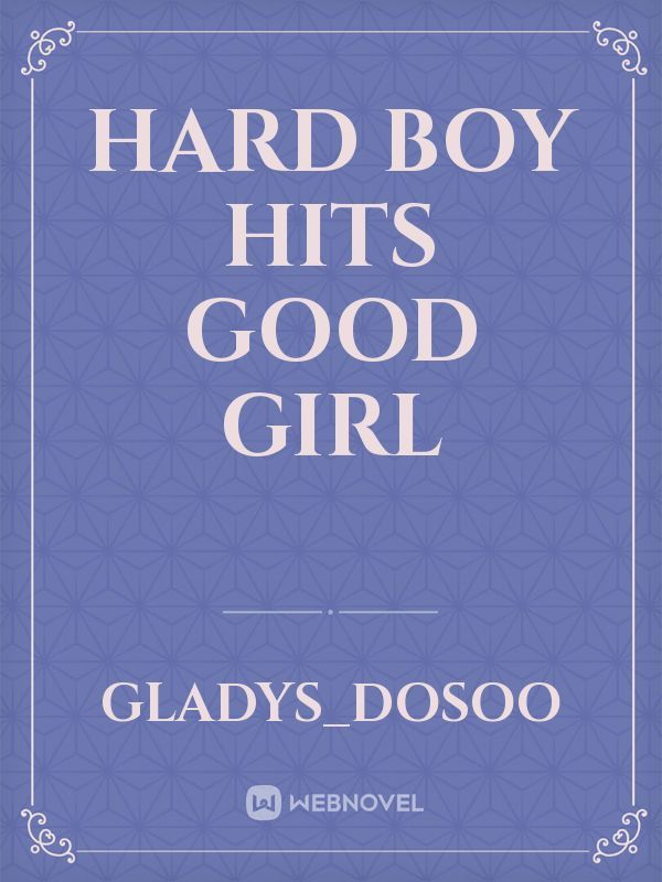 hard boy 
hits good girl