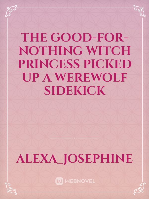The Good-for-nothing witch princess picked up a werewolf sidekick Book