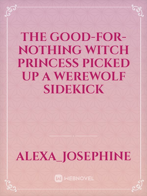 The Good-for-nothing witch princess picked up a werewolf sidekick