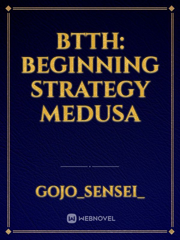 BTTH: Beginning Strategy Medusa