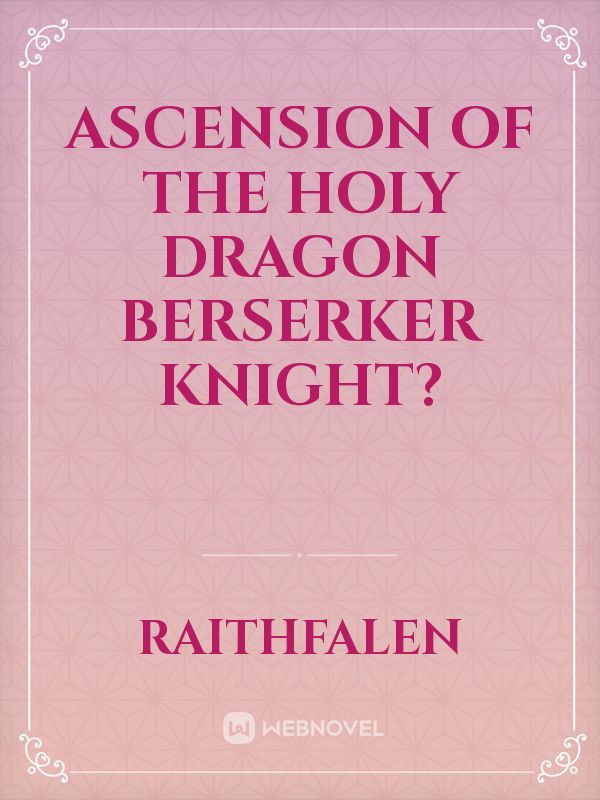 Ascension of the Holy Dragon Berserker Knight? Book