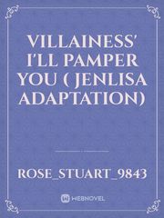 Villainess' I'll Pamper You ( Jenlisa adaptation) Book