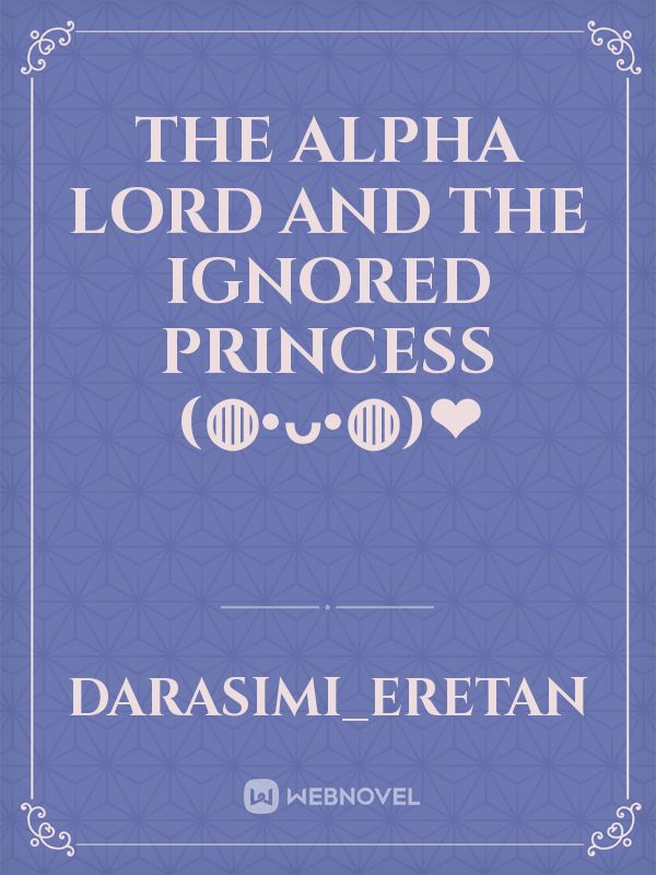 The Alpha lord and The Ignored Princess (◍•ᴗ•◍)❤ Book