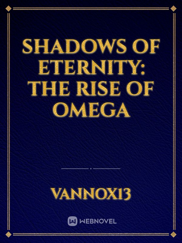 Shadows of Eternity: The Rise of Omega