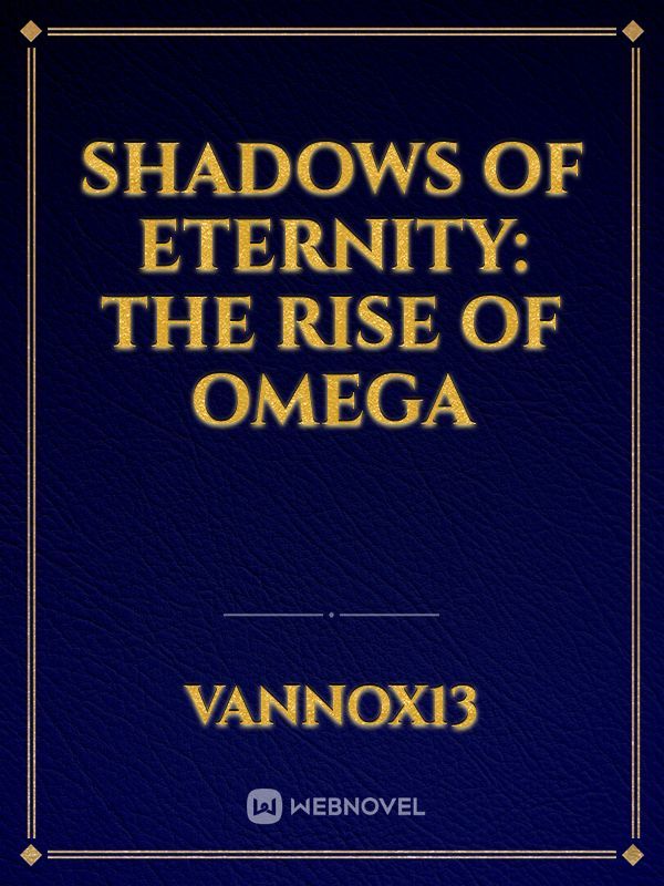 Shadows of Eternity: The Rise of Omega