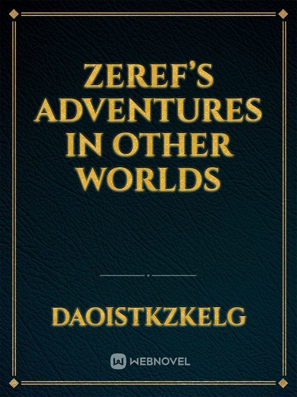 Zeref’s adventures in other worlds