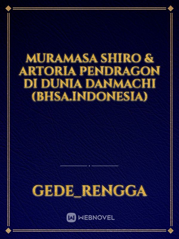 Muramasa Shiro & Artoria Pendragon di Dunia Danmachi (Bhsa.Indonesia)
