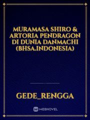 Muramasa Shiro & Artoria Pendragon di Dunia Danmachi (Bhsa.Indonesia) Book