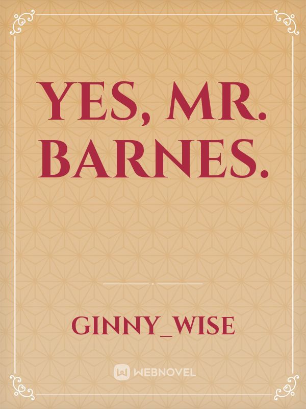 Yes, Mr. Barnes.