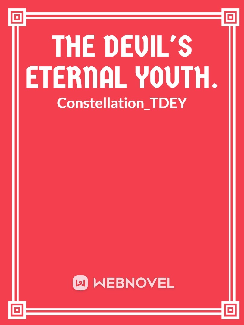 The Devil's Eternal Youth.