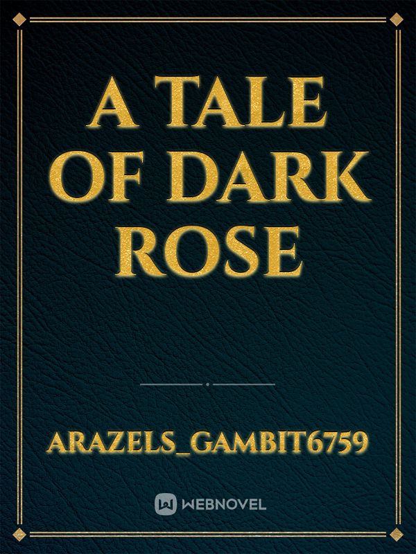 A tale of dark rose