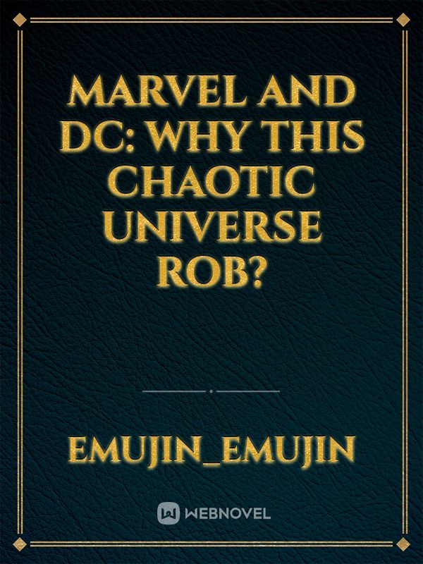 Marvel and Dc: Why this chaotic universe ROB?