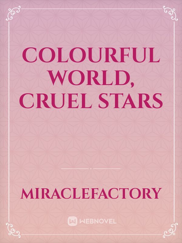 Colourful World, Cruel Stars