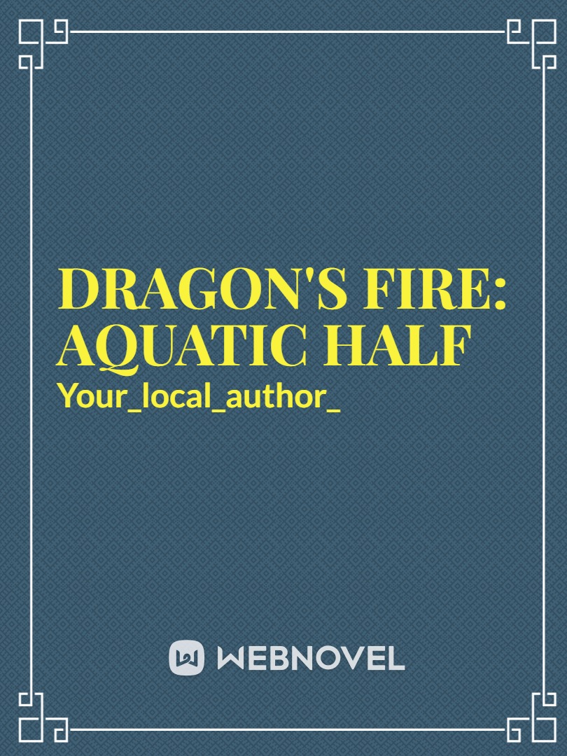 Dragon's fire: Aquatic half