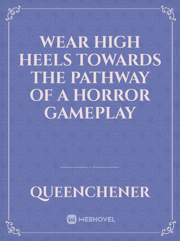 Wear High Heels Towards The Pathway Of A Horror Gameplay Book