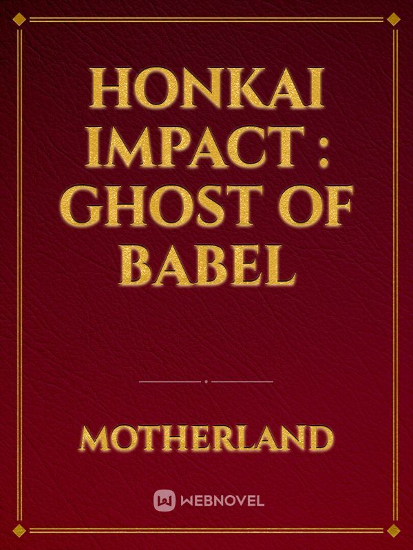 HONKAI IMPACT : GHOST OF BABEL