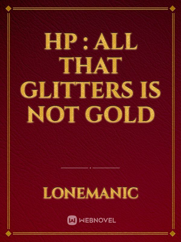 HP : All That Glitters Is Not Gold
