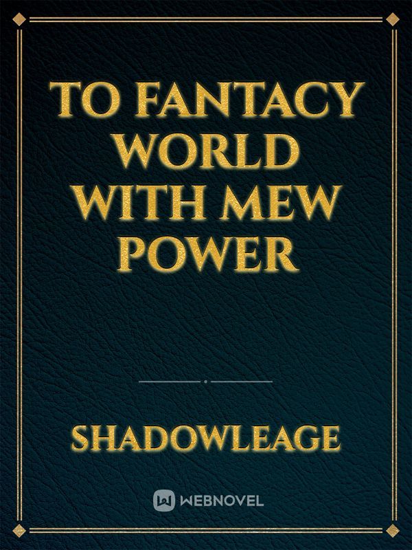 To fantacy world with mew power