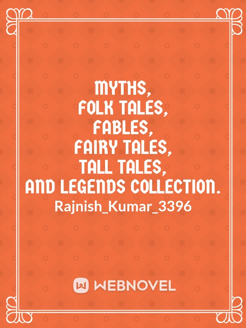 Myths, Folk Tales, Fables, Fairy Tales, Tall Tales, and Legends.