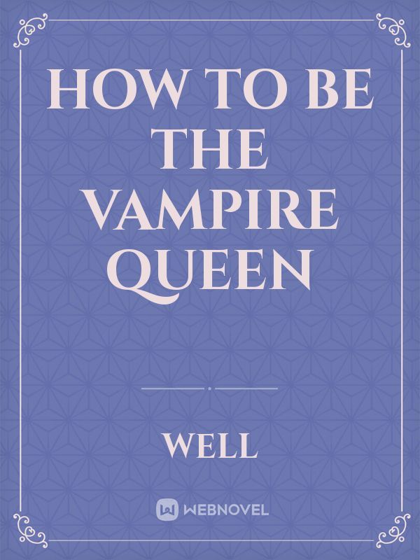 How to be the Vampire queen